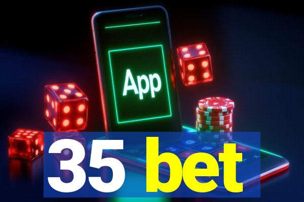 35 bet